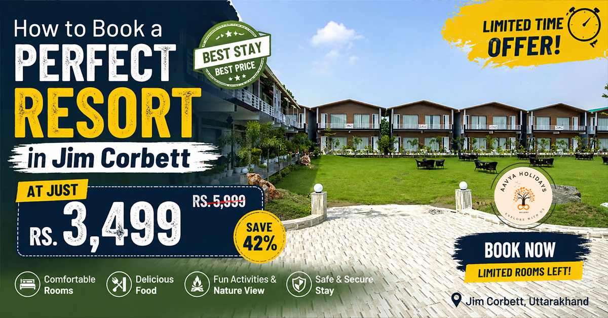 Perfect resort booking in Jim Corbett, Uttarakhand at discounted price Rs. 3,499 with comfortable rooms, delicious food, nature views, fun activities, and safe stay. Limited time offer by Aavya Holidays.