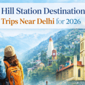 Scenic hill stations near Delhi, perfect for trips in 2026, showcasing beautiful mountains, greenery, and historical architecture.