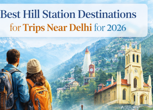 Best Hill Station Destinations for Trips Near Delhi for 2026