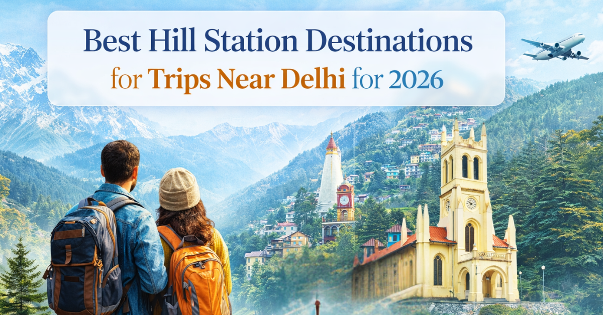 Scenic hill stations near Delhi, perfect for trips in 2026, showcasing beautiful mountains, greenery, and historical architecture.