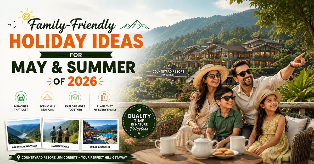 Best family summer vacation destinations in 2026. Promotional graphic for Countryrad Resort in Jim Corbett, showcasing nature walks, mountain views, and luxury hill station getaways.